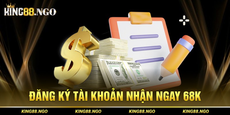 Đăng ký tài khoản nhận ngay 68K