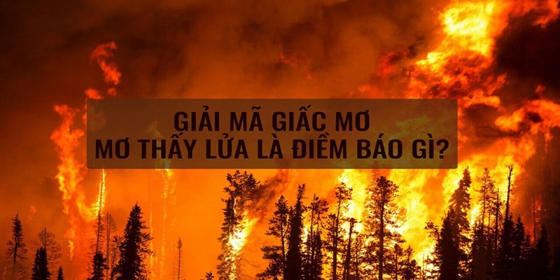 Quan niệm dân gian về nằm mơ thấy lửa cháy