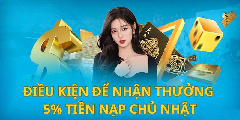 Thưởng 5% tiền nạp mỗi chủ nhật là chương trình đặc sắc thu hút người chơi