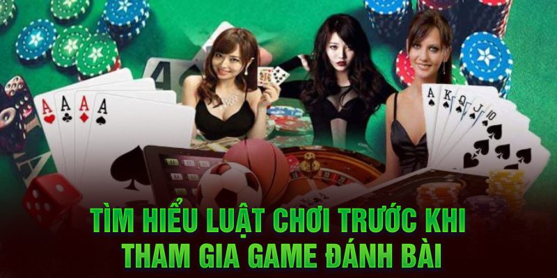 Tìm hiểu luật chơi trước khi tham gia game đánh bài