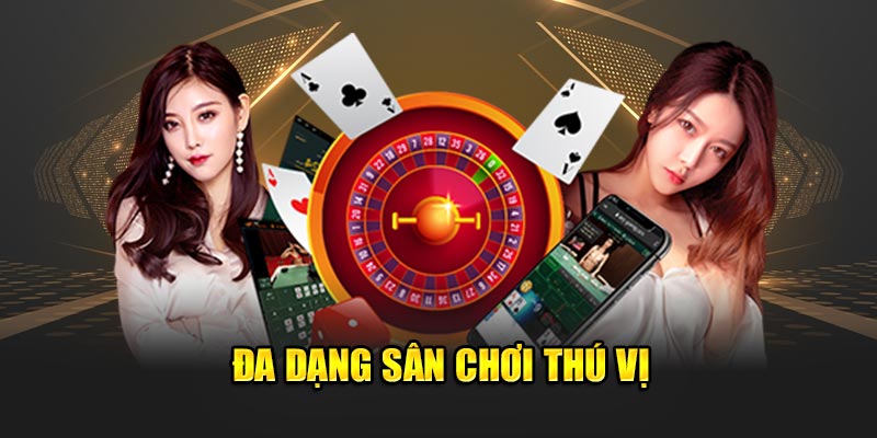 Đa dạng sân chơi thú vị